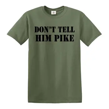Nu-I Spune Pike Tatălui Armata T-SHIRT Verde de Armata Cadou Barbati Tricou Tee